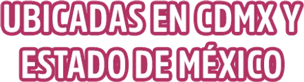 UbicadaS en CDMX y  Estado de México